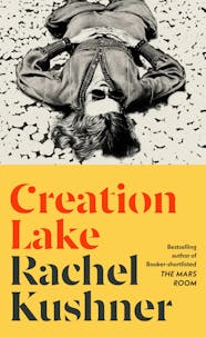 Creation Lake by Rachel Kushner book cover.