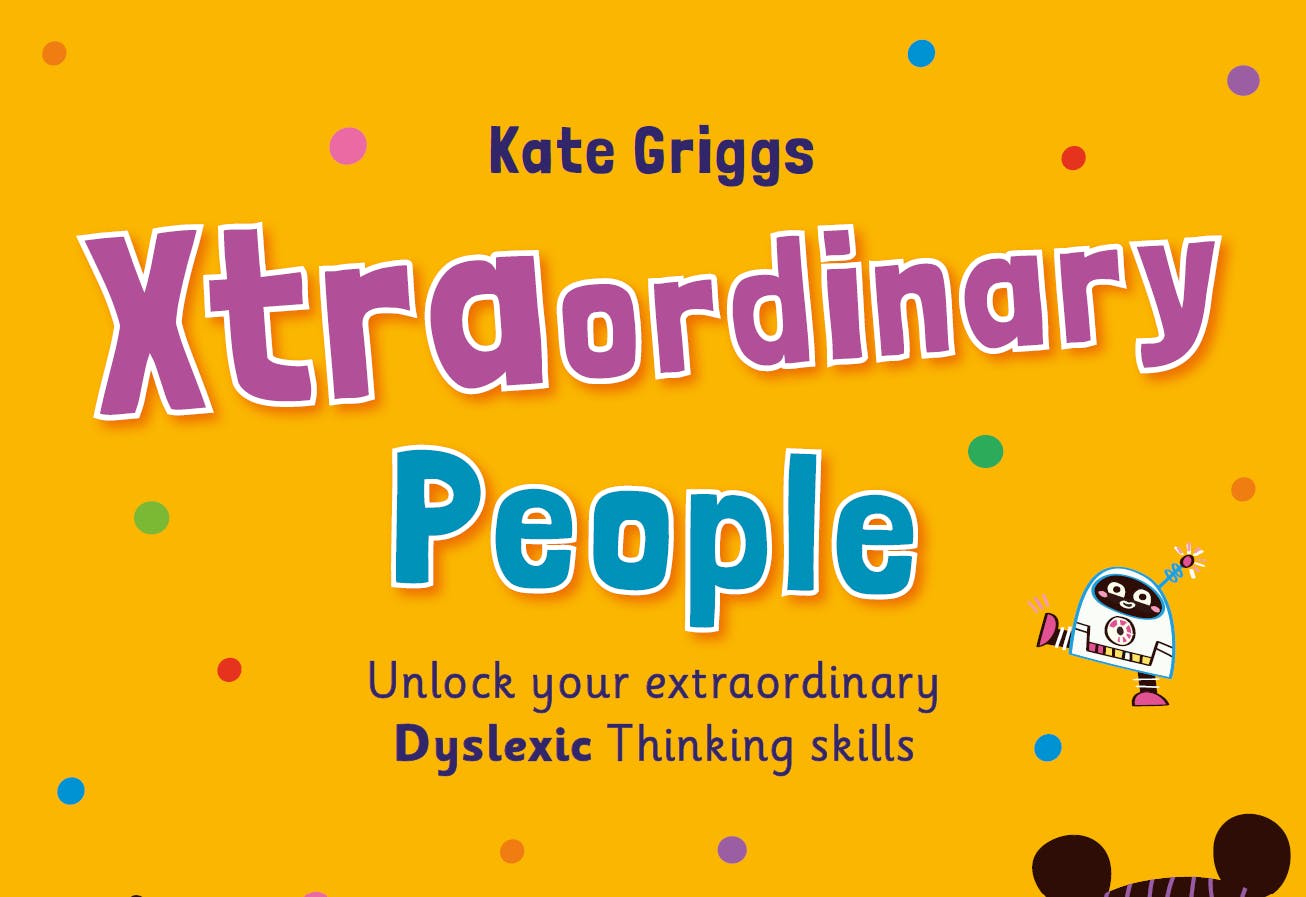 Xtraordinary People: Unlock your extraordinary dyslexic thinking skills